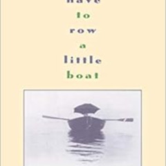 View KINDLE 🗂️ First You Have to Row a Little Boat: Reflections on Life & Living by