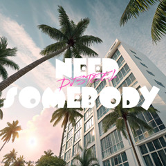 NEED SOMEBODY