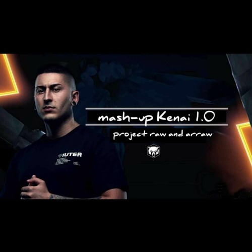 KENAI ( Mash-up PROJECT RAW AND ARRAW 1.0 )