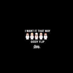 I Want It That Way (Giddy Flip)
