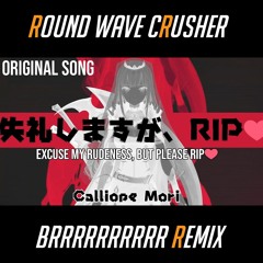 Calliope Mori - Excuse My Rudeness, But Could You Please RIP (Round Wave Crusher Remix)
