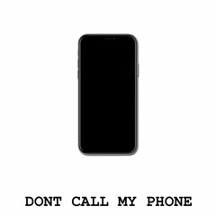 Don't Call My Phone