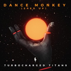Tones And I - Dance Monkey (Sped Up) (TURBOCHARGED TITANS REMIX) - OUT ON SPOTIFY
