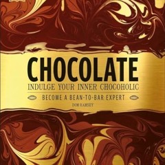 READ PDF Chocolate: Indulge Your Inner Chocoholic. Become a Bean-to-Bar Expert