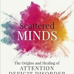 [Access] [KINDLE PDF EBOOK EPUB] Scattered Minds: The Origins and Healing of Attentio