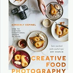 VIEW KINDLE PDF EBOOK EPUB Creative food photography: How to capture exceptional imag