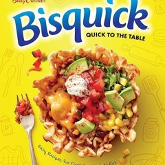 ✔Audiobook⚡️ Betty Crocker Bisquick Quick To The Table: Easy Recipes for Food You Want to Eat