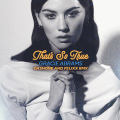 Gracie Abrams - That's So True (DASHONE and Felixx Remix) [FREE DOWNLOAD]