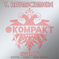 T.Raumschmiere - Augen Zu (Orffee + Abele 2025 Rebust)