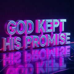 God Kept His Promise