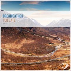 Dreamcather - Too Late (Original Mix)
