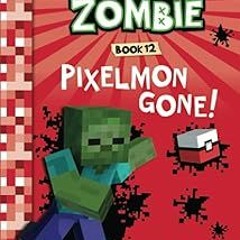 @@ Diary of a Minecraft Zombie Book 12: Pixelmon Gone! BY: Zack Zombie (Author) %Read-Full*