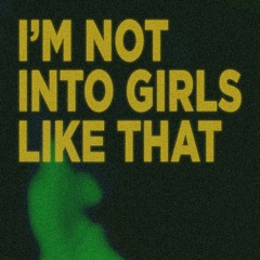 I'm Not Into Girls Like That