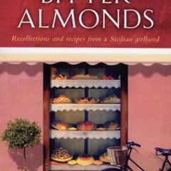 ✔read❤ Bitter Almonds: Recollections and Recipes from a Sicilian Girlhood