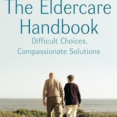 ❤read✔ The Eldercare Handbook: Difficult Choices, Compassionate Solutions