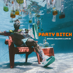 Party Bitch - Bazuka, Salgaxx & Lipe du - original mix (FREE DL)