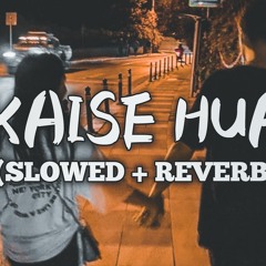 Kaise Hua (Slowed and Reverb).mp3