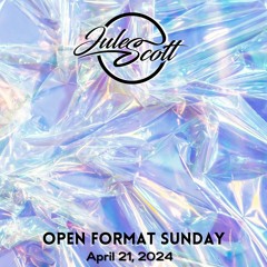 Open Format Sunday - April 21, 2024 - DJ Jules Scott Stream Mix