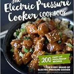 Get [EBOOK EPUB KINDLE PDF] The Electric Pressure Cooker Cookbook: 200 Fast and Foolp
