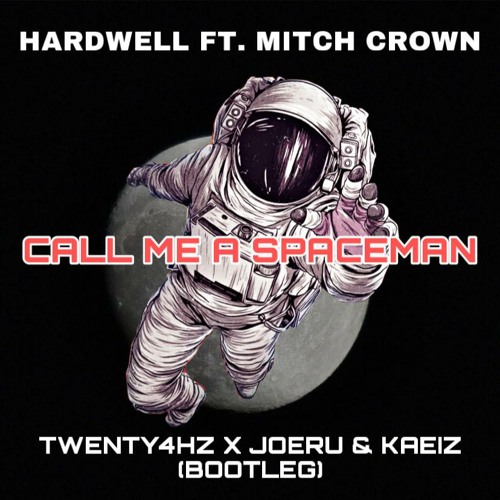 Hardwell Ft. Mitch Crown - Call Me A Spaceman (Twenty4HZ X JOERU & KAEIZ Bootleg) BUY=FREE DOWNLOAD