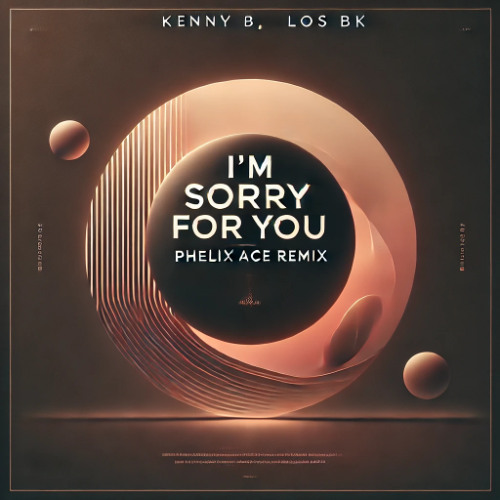 Kenny B, Los BK - I'm Sorry For You (Phelix Ace Remix)
