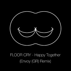 FLOOR CRY - Happy Together (Envoy (GR) Remix)