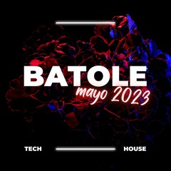 BATOLE // MAYO 2023 - TECH HOUSE