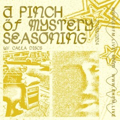 A Pinch Of Mystery Seasoning w/Calla Discs - 27/03/24