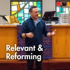 Relevant & Reforming | Pastor Lorne Hlad