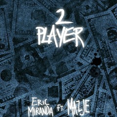 Eric Miranda FT. Mazje - 2 PLAYER