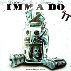 Kidd Sowlo X Moreno Itf - Imma Do It