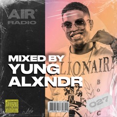 AIR RADIO #027 | MIXED BY YUNG ALXNDR