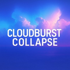 Cloudburst Collapse