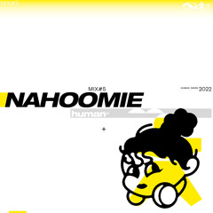 Human Mix #5 w/ Nahoomie