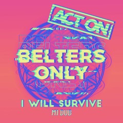 Belters Only - I Will Survive (ACT ON's M1 Dub)