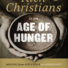 [ACCESS] KINDLE 📒 Rich Christians in an Age of Hunger: Moving from Affluence to Gene
