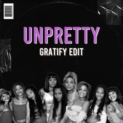 Unpretty (GRATIFY Edit)