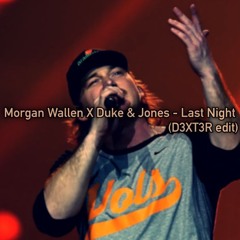 Morgan Wallen X Duke & Jones - Last Night (D3XT3R Edit)