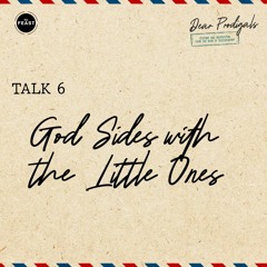 Feast Series: Dear Prodigals | Talk 6: God Sides with The Little Ones