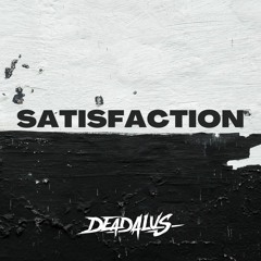 Deadalus : Satisfaction