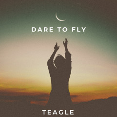 Dare To Fly - Teagle (Original Mix)