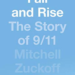 ACCESS EBOOK ✅ Fall and Rise: The Story of 9/11 by  Mitchell Zuckoff EPUB KINDLE PDF