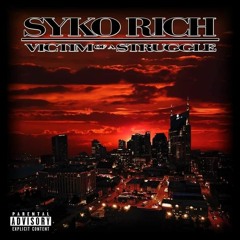 Syko Rich - Victim Of A Struggle (Prod. By J Da Unknown)