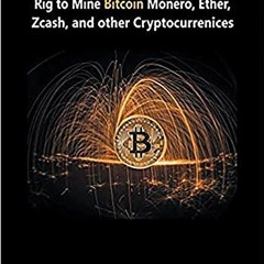 FREE EPUB 📘 How to Build a GPU Mining Rig to Mine Bitcoin, Monero, Ether, Zcash, and