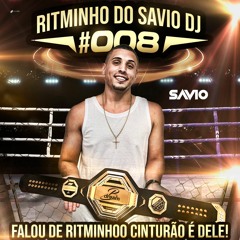 RITMINHO DO SAVIO DJ #008 - FALOU EM RITMINHO O CINTURÃO É DELE