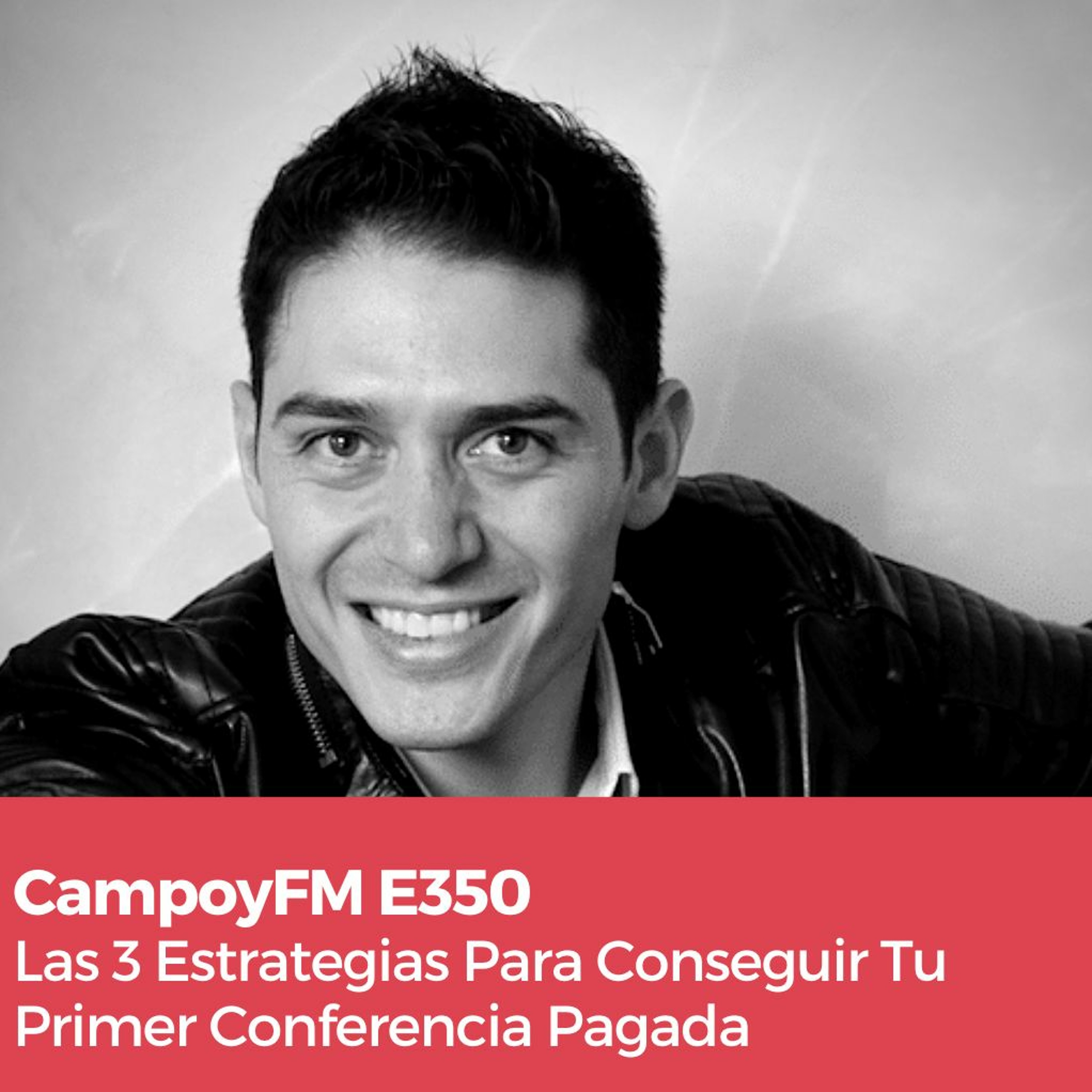 Episodio 350 Las 3 Estrategias Para Conseguir Tu Primer Conferencia Pagada episode artwork
