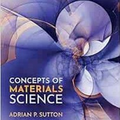 GET PDF EBOOK EPUB KINDLE Concepts of Materials Science by Adrian P. Sutton FRS 💚