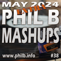 Phil B Mashups #38 "Put The Needle On The Record" - 15th May 2024
