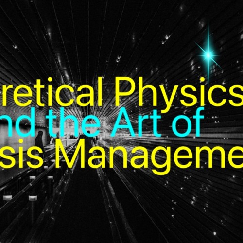 Stream Episode Theoretical Physics And The Art Of Crisis Management By
