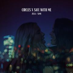 CIRCLES X SAFE WITH ME (ZELLA MASHUP)
